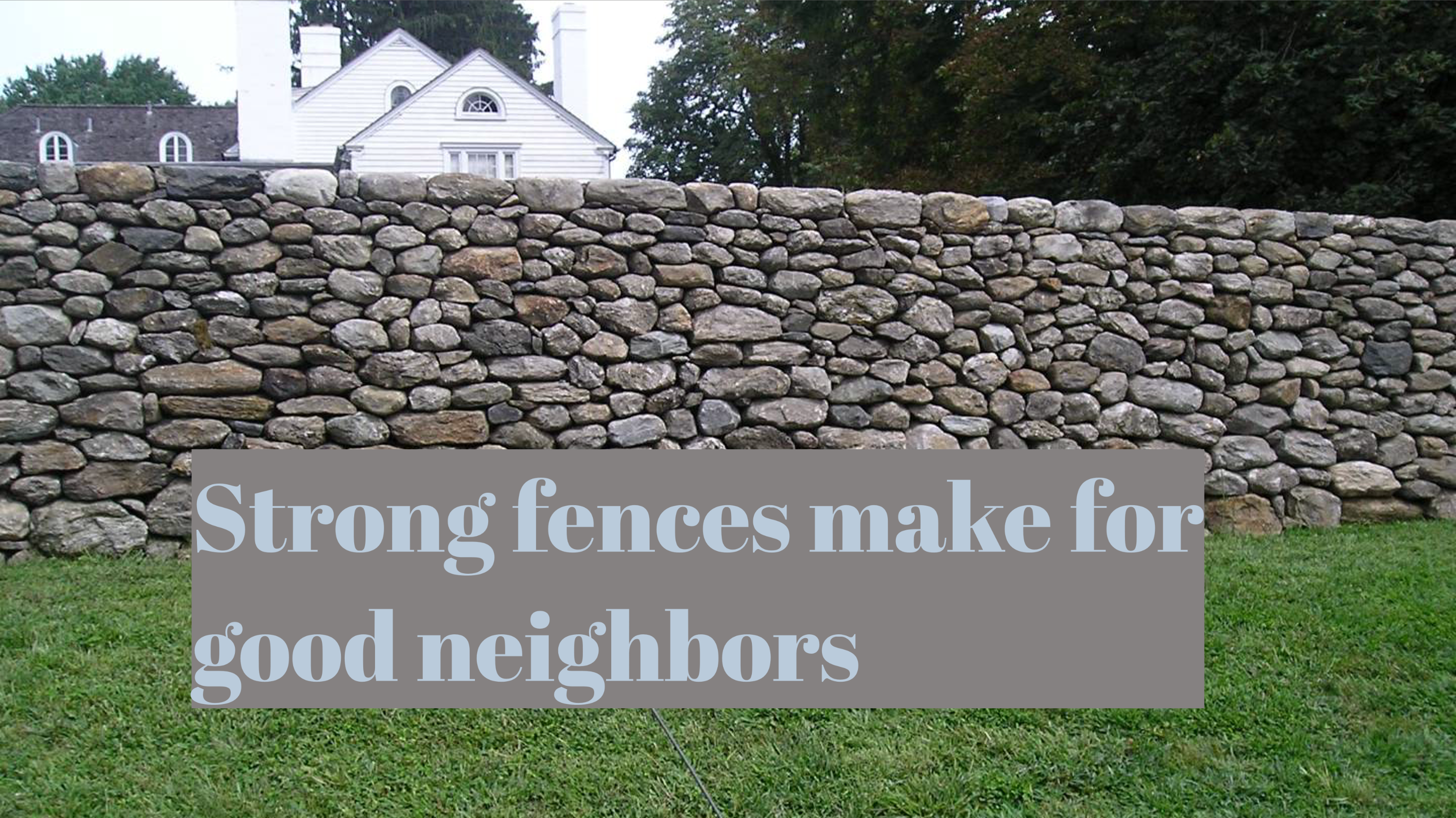 A strong fence makes for good neighbors